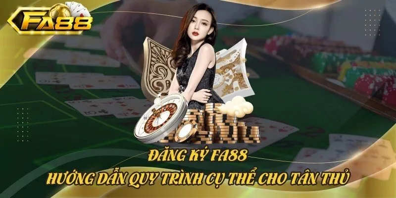Đăng Ký Fa88 - Hướng Dẫn Quy Trình Cụ Thể Cho Tân Thủ