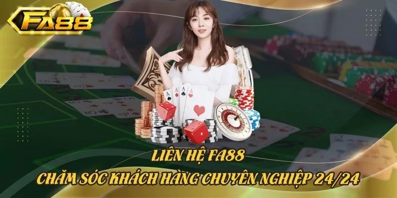 Liên Hệ Fa88 - Chăm Sóc Khách Hàng Chuyên Nghiệp 24/24