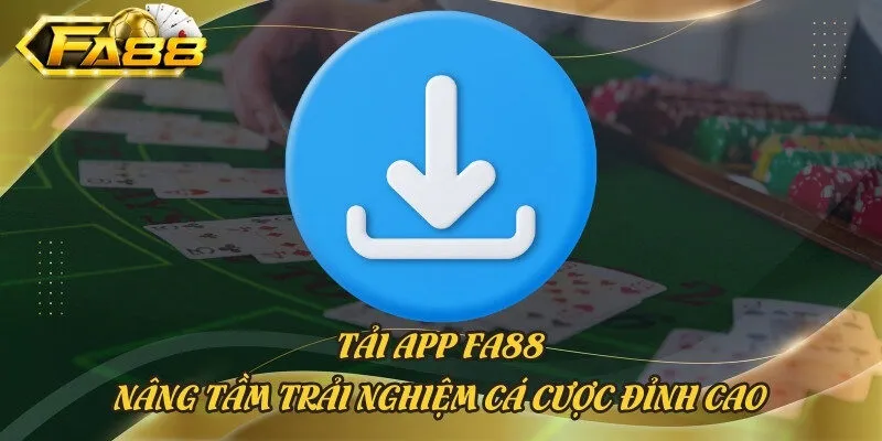 Tải App Fa88 - Nâng Tầm Trải Nghiệm Cá Cược Đỉnh Cao